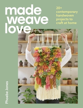 Paperback Made Weave Love: 25 Contemporary Handwoven Projects to Craft at Home Book