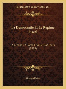 Paperback La Democratie Et Le Regime Fiscal: A Athenes, A Rome Et A De Nos Jours (1899) [French] Book