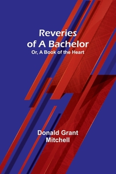 Paperback Reveries of a Bachelor; Or, A Book of the Heart Book