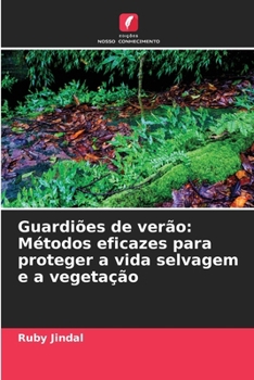Guardiões de verão: Métodos eficazes para proteger a vida selvagem e a vegetação (Portuguese Edition)