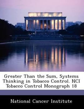 Paperback Greater Than the Sum, Systems Thinking in Tobacco Control. Nci Tobacco Control Monograph 18 Book