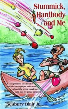 Paperback Stummick, Hardbody and Me: A Compilation of Tall Tales and Old Newspaper Columns about the Great Outdoors and Not-So-Great Indoors Book