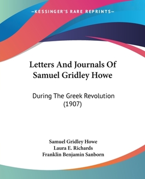 Paperback Letters And Journals Of Samuel Gridley Howe: During The Greek Revolution (1907) Book