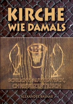 Paperback Kirche wie damals: schlicht, authentisch, christozentrisch [German] Book