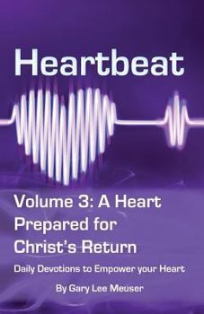 Paperback Heartbeat Volume 3: A Heart Prepared for Christ's Return: Daily Devotions to Guard your Heart Book