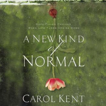 A New Kind of Normal: Hope-filled Choices When Life Turns Upside Down Library Edition