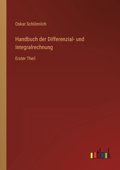 Handbuch der Differenzial- und Integralrechnung: Erster Theil