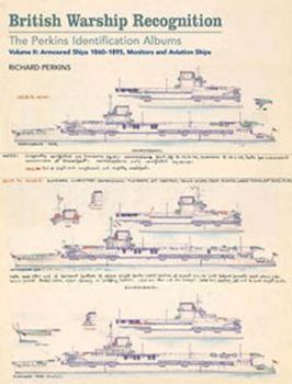 Hardcover British Warship Recognition: The Perkins Identific: Volume II: Armored Ships 1860-1895, Monitors and Aviation Ships Volume 2 Book