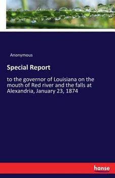 Paperback Special Report: to the governor of Louisiana on the mouth of Red river and the falls at Alexandria, January 23, 1874 Book