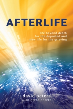 Paperback Afterlife: Life beyond death for the departed and new life for the grieving Book