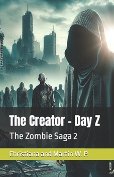 The Creator - Day Z: The Zombie Saga 2