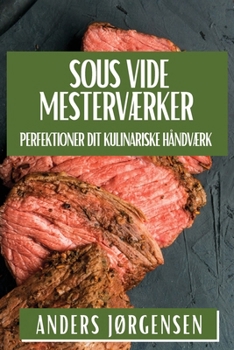 Paperback Sous Vide Mesterværker: Perfektioner Dit Kulinariske Håndværk [Danish] Book