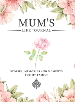 Hardcover Mum's Life Journal: Stories, Memories and Moments for My Family A Guided Memory Journal to Share Mum's Life Book