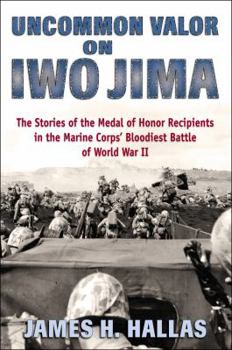 Hardcover Uncommon Valor on Iwo Jima: The Stories of the Medal of Honor Recipients in the Marine Corps' Bloodiest Battle of World War II Book
