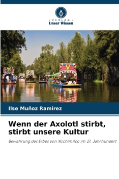Wenn der Axolotl stirbt, stirbt unsere Kultur (German Edition)