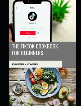 Paperback The Tiktok Cookbook for Beginners: Learn Over 30 Delicious Dishes to Groove to While Creating Your Next Viral Tiktok Videos Book