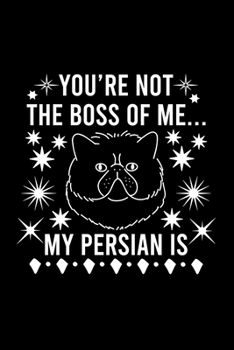You're not the boss of me... my Persian is: Cute Persian Default Ruled Notebook, Great Accessories & Gift Idea for Persian Owner & Lover.Default Ruled Notebook With An Inspirational Quote.