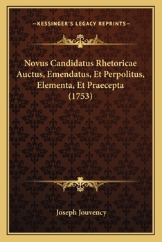 Paperback Novus Candidatus Rhetoricae Auctus, Emendatus, Et Perpolitus, Elementa, Et Praecepta (1753) [Latin] Book
