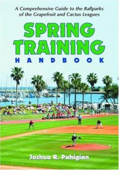 Paperback Spring Training Handbook: A Comprehensive Guide to the Ballparks of the Grapefruit and Cactus Leagues Book