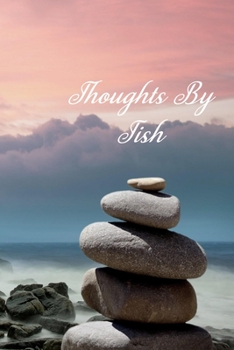 Thoughts By Tish: Personalized Cover Lined Notebook, Journal Or Diary For Notes or Personal Reflections. Includes List Of 31 Personal Care Suggestions. Great Gift For Less Than Ten Dollars.