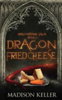 Dragon Fried Cheese - Book #3 of the Dragonsbane Saga