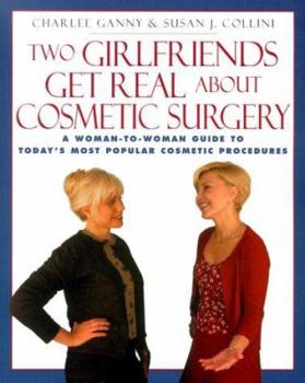 Paperback Two Girlfriends Get Real about: A Woman-To-Woman Guide to Today's Most Popular Cosmetic Procedures Book