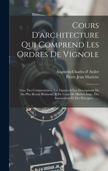 Hardcover Cours D'architecture Qui Comprend Les Ordres De Vignole: Avec Des Commentaires, Les Figures & Les Descriptions De Ses Plus Beaux Bâtimens, & De Ceux D [French] Book