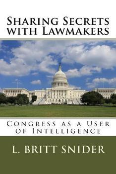 Paperback Sharing Secrets with Lawmakers: Congress as a User of Intelligence Book