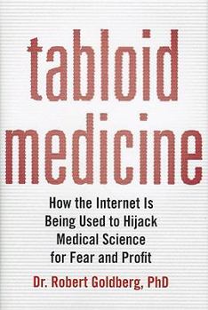 Hardcover Tabloid Medicine: How the Internet is Being Used to Hijack Medical Science for Fear and Profit Book