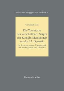 Paperback Die Totentexte Des Verschollenen Sarges Der Konigin Mentuhotep Aus Der 13. Dynastie: Ein Textzeuge Aus Der Ubergangszeit Von Den Sargtexten Zum Totenb [German] Book