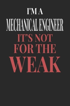 I'm A Mechanical Engineer It's Not For The Weak: Mechanical Engineer Notebook | Mechanical Engineer Journal | Handlettering | Logbook | 110 DOTGRID Paper Pages | 6 x 9