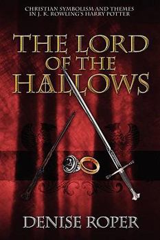 Paperback The Lord of the Hallows: Christian Symbolism and Themes in J. K. Rowling's Harry Potter Book