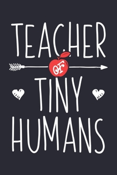 Teacher of Tiny Humans: Teacher Lined Notebook, Journal, Organizer, Diary, Composition Notebook, Gifts for Teachers