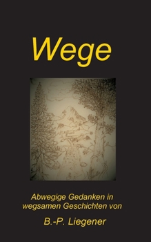 Paperback Wege: Abwegige Gedanken in wegsamen Geschichten [German] Book