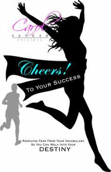 Paperback Cheers! to Your Success: Removing Fear from Your Vocabulary So You Can Walk Into Your Destiny Book