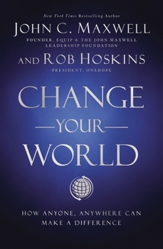 Hardcover Change Your World: How Anyone, Anywhere Can Make a Difference Book