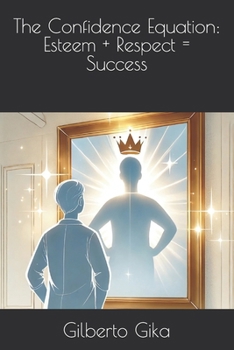Paperback The Confidence Equation: Esteem + Respect = Success: Transform Your Life by Mastering Self-Esteem and Self-Respect Book