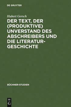 Hardcover Der Text, Der (Produktive) Unverstand Des Abschreibers Und Die Literaturgeschichte: Johann Friedrich Oberlins Bericht Herr L... Und Die Textüberliefer [German] Book