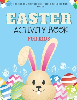 Easter Activity Book For Kids: Ages 4-8 & Toddlers /Coloring/ Dot Markers /Word Search/ Crosswords And More!