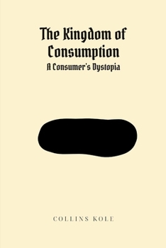 Paperback The Kingdom of Consumption: A Consumer's Dystopia Book