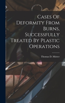 Hardcover Cases Of Deformity From Burns, Successfully Treated By Plastic Operations Book