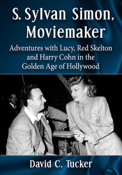 Paperback S. Sylvan Simon, Moviemaker: Adventures with Lucy, Red Skelton and Harry Cohn in the Golden Age of Hollywood Book