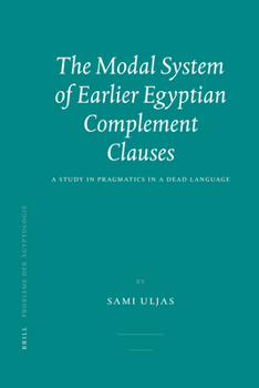 Hardcover The Modal System of Earlier Egyptian Complement Clauses: A Study in Pragmatics in a Dead Language Book