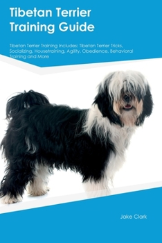 Paperback Tibetan Terrier Training Guide Tibetan Terrier Training Includes: Tibetan Terrier Tricks, Socializing, Housetraining, Agility, Obedience, Behavioral T Book