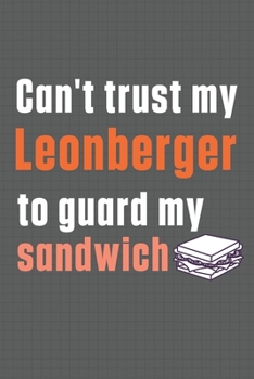 Paperback Can't trust my Leonberger to guard my sandwich: For Leonberger Dog Breed Fans Book