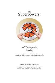 Paperback The Superpowers! of Therapeutic Fasting: Ancient Advice and Medical Miracles Book