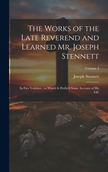 Hardcover The Works of the Late Reverend and Learned Mr. Joseph Stennett: In Five Volumes; to Which is Prefix'd Some Account of his Life; Volume 4 Book