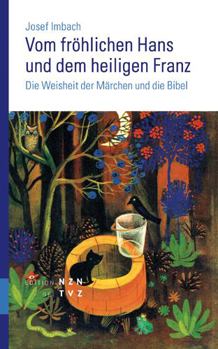 Paperback Vom Frohlichen Hans Und Dem Heiligen Franz: Die Weisheit Der Marchen Und Die Bibel [German] Book