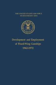 The Development and Employment of Fixed-Wing Gunships, 1962-1972 - Book  of the United States Air Force In Southeast Asia