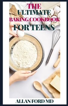 Paperback The Ultimate Baking Cookbook for Teens: Sweet and Savory Treats for Teens from Simple Cookies to Creative Cakes! Book
